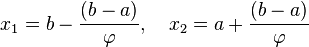 x_1 = b-\frac{(b-a)}{\varphi},\quad x_2 = a+\frac{(b-a)}{\varphi}\!