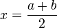 x=\frac{a+b}{2}\!
