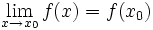 Description:  \lim_{x \to x_0}{f(x)}=f(x_0) 