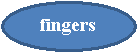 : fingers