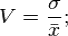 V=\frac{\sigma}{\bar{x}};