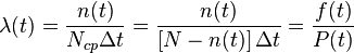  \lambda (t) = \frac {n(t)} {N_{cp} \Delta t} = \frac{n(t)}{ \left [N-n(t) \right ] \Delta t} = \frac {f(t)} {P(t)} 