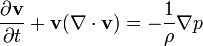  \frac{\partial \mathbf{v}}{\partial t} +\mathbf{v}(\nabla \cdot \mathbf{v}) = - \frac{1}{\rho} \nabla p