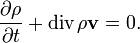 \frac{\partial \rho}{\partial t} + \text{div}\, \rho \mathbf{v} =  0.   