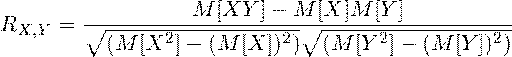 R_{X,Y}=\frac{M[XY]-M[X]M[Y]}{\sqrt{(M[X^2]-(M[X])^2)}\sqrt{(M[Y^2]-(M[Y])^2)}}