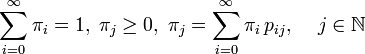 : \sum\limits_{i=0}^{\infty} \pi_i = 1,\; \pi_j \ge 0,\; \pi_j = \sum\limits_{i=0}^{\infty} \pi_i\, p_{ij},\quad \, j\in \mathbb{N}