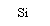 : Si