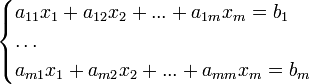 \begin{cases}a_{11} x_1 + a_{12} x_2 + ... + a_{1m} x_m = b_1 \\\dots \\a_{m1} x_1 + a_{m2} x_2 + ... + a_{mm} x_m = b_m \end{cases}